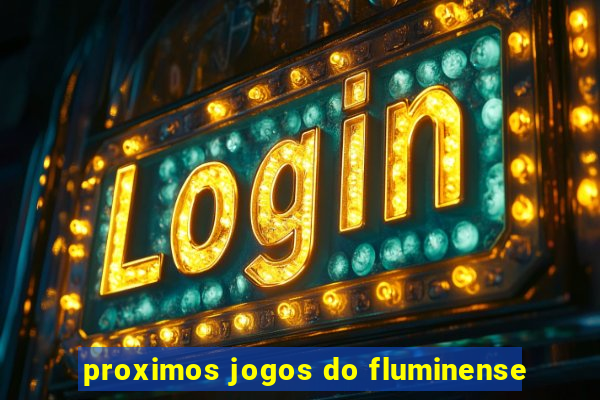 proximos jogos do fluminense